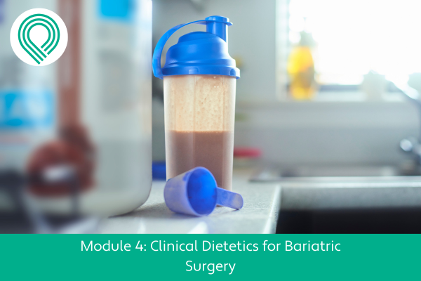 Clinical Dietetics for Bariatric Surgery Module 4