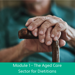 The Aged Care Sector for Dietitians Module 1