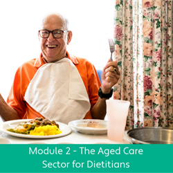 The Aged Care Sector for Dietitians Module 2