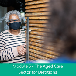 The Aged Care Sector for Dietitians Module 5