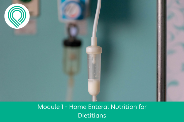 Home Enteral Nutrition for Dietitians Module 1