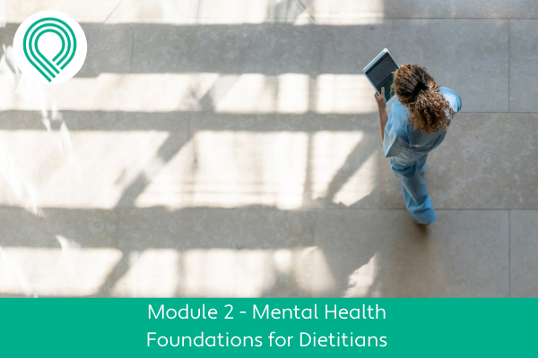 Mental Health Foundations for Dietitians Module 2