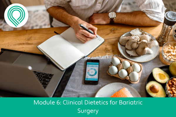 Clinical Dietetics for Bariatric Surgery Module 6