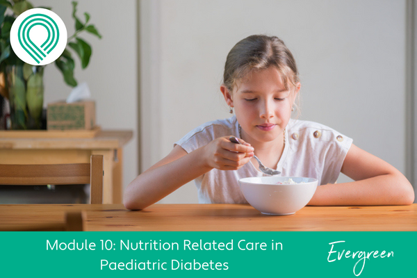 Nutrition Related Care in Paediatric Diabetes Module 10