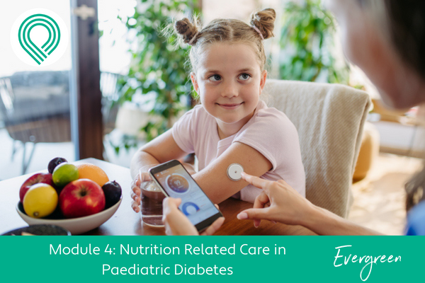 Nutrition Related Care in Paediatric Diabetes Module 4