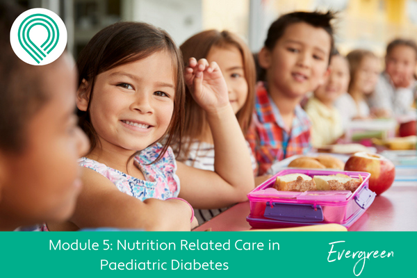 Nutrition Related Care in Paediatric Diabetes Module 5