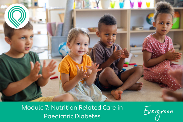 Nutrition Related Care in Paediatric Diabetes Module 7