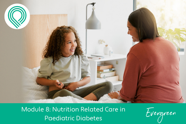 Nutrition Related Care in Paediatric Diabetes Module 8