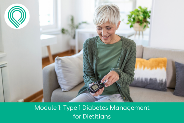 Type 1 Diabetes Management for Dietitians Module 1