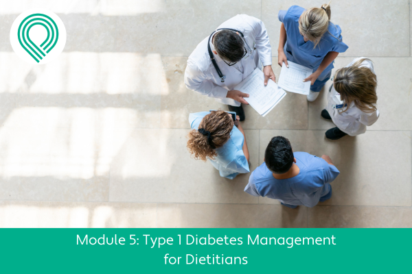 Type 1 Diabetes Management for Dietitians Module 5