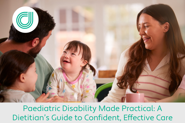 Paediatric Disability Made Practical: A Dietitian's Guide to Confident, Effective Care