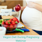 Vegan Diet During Pregnancy