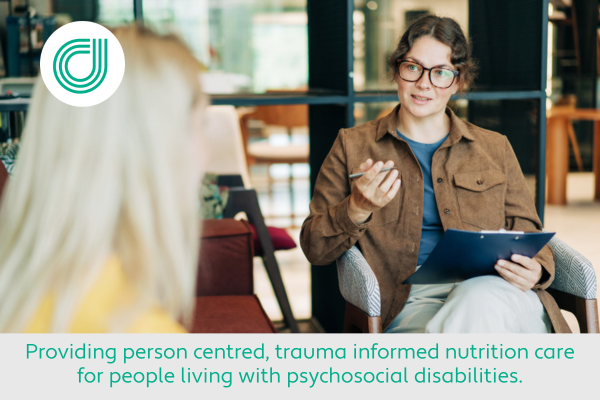 Providing Person Centred, Trauma Informed Nutrition Care For People Living With Psychosocial Disabilities