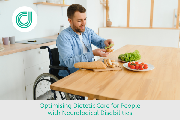 Optimising Dietetic Care for People with Neurological Disabilities
